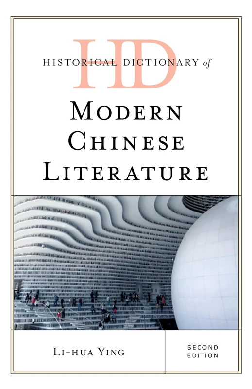 Historical Dictionary of Modern Chinese Literature, Second Edition (Historical Dictionaries of Literature and the Arts)