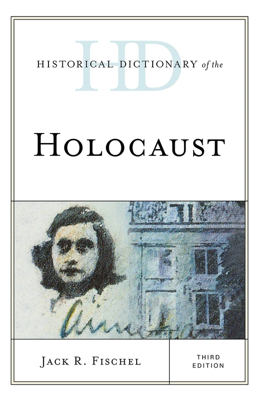 Historical Dictionary of the Holocaust, Third Edition (Historical Dictionaries of War, Revolution, and Civil Unrest)
