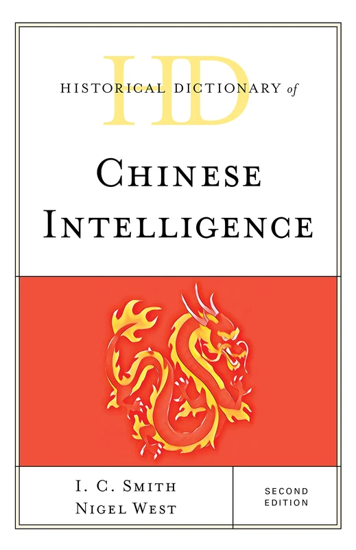 Historical Dictionary of Chinese Intelligence, Second Edition (Historical Dictionaries of Intelligence and Counterintelligence)