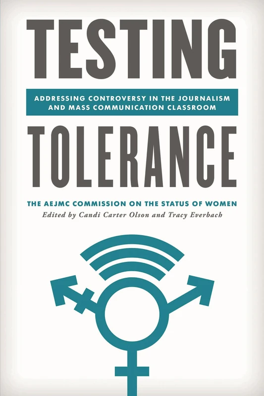 Testing Tolerance: Addressing Controversy in the Journalism and Mass Communication Classroom (Master Class: Resources for Teaching Mass Communication)