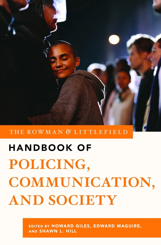 The Rowman & Littlefield Handbook of Policing, Communication, and Society: 2 (Bloomsbury Handbooks)