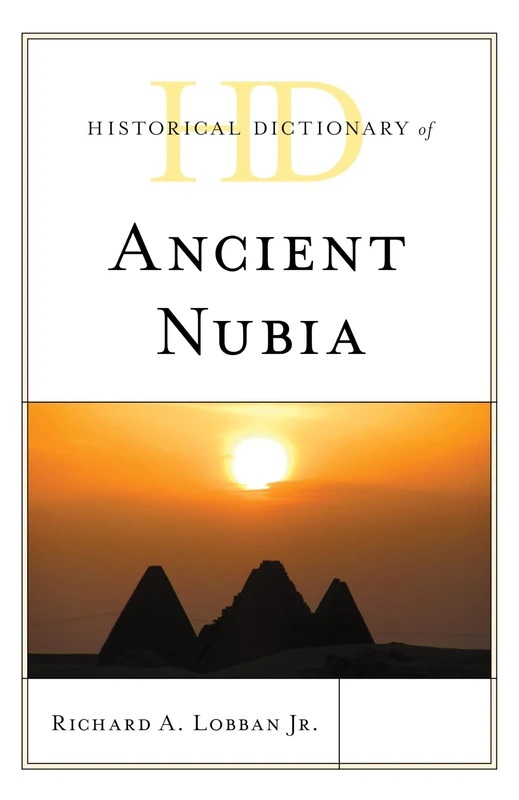 Historical Dictionary of Ancient Nubia (Historical Dictionaries of Ancient Civilizations and Historical Eras)