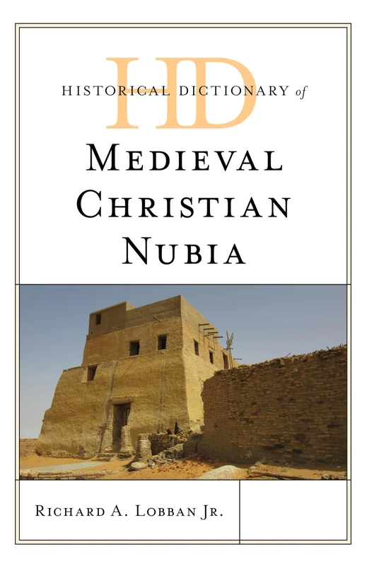 Historical Dictionary of Medieval Christian Nubia (Historical Dictionaries of Ancient Civilizations and Historical Eras)