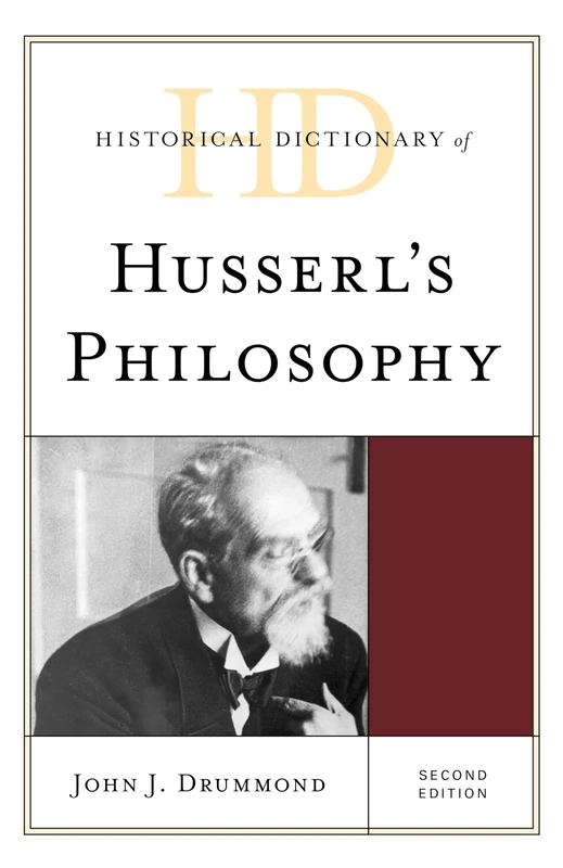 Historical Dictionary of Husserl's Philosophy, Second Edition (Historical Dictionaries of Religions, Philosophies, and Movements Series)