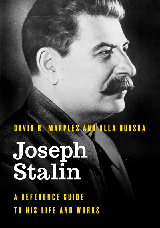 Joseph Stalin: A Reference Guide to His Life and Works (Significant Figures in World History)