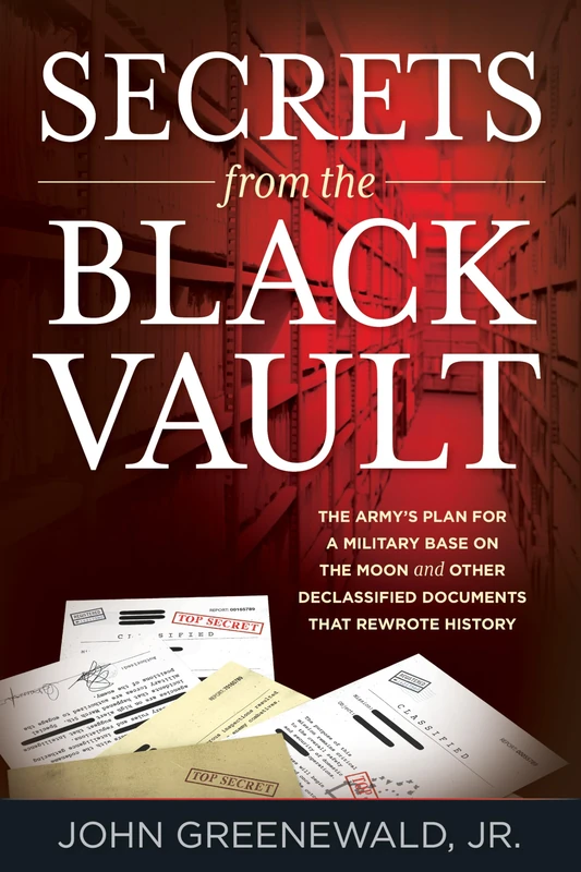 Secrets from the Black Vault: The Army's Plan for a Military Base on the Moon and Other Declassified Documents that Rewrote History - Image 1