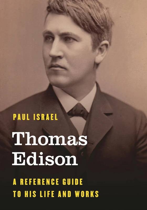 Thomas Edison: A Reference Guide to His Life and Works (Significant Figures in World History)