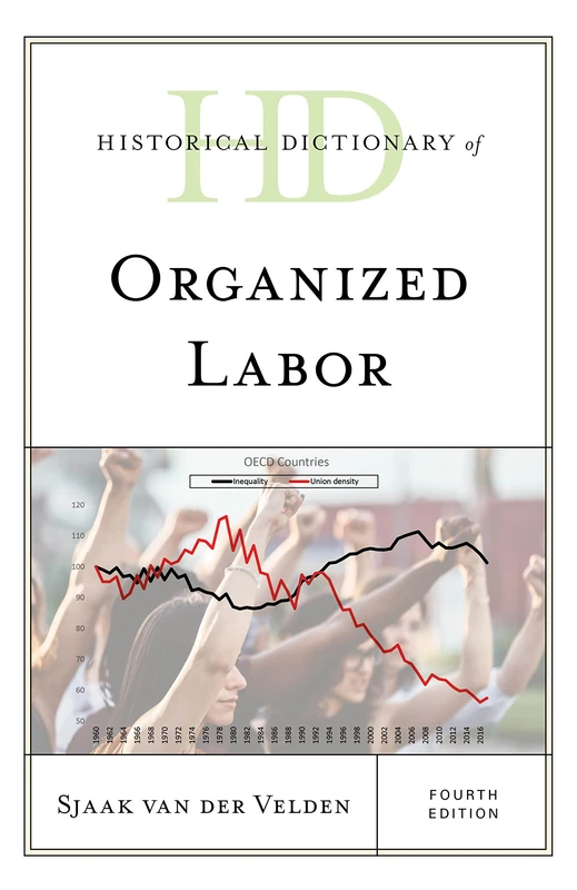 Historical Dictionary of Organized Labor, Fourth Edition (Historical Dictionaries of Religions, Philosophies, and Movements Series)