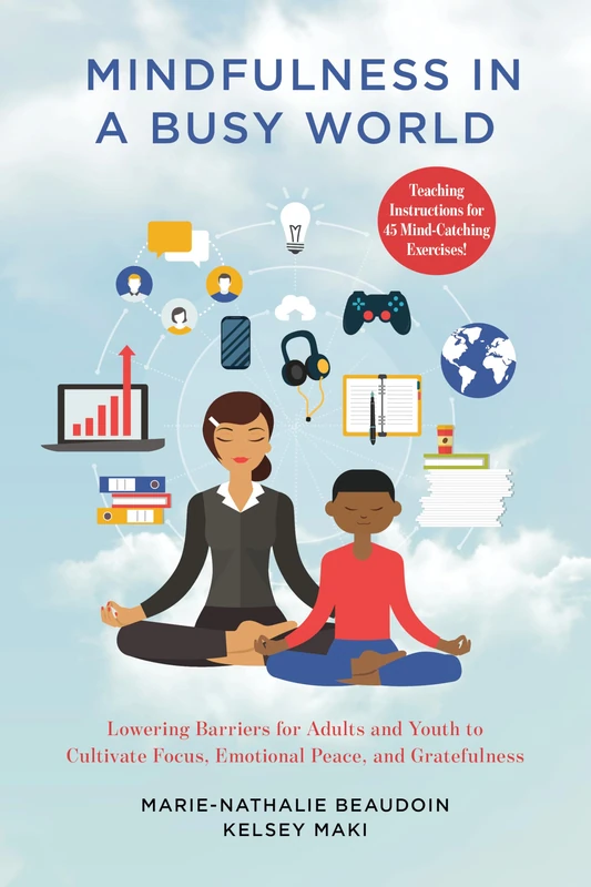 Mindfulness in a Busy World: Lowering Barriers for Adults and Youth to Cultivate Focus, Emotional Peace, and Gratefulness