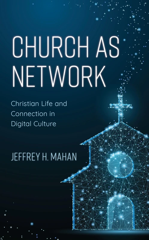Church as Network: Christian Life and Connection in Digital Culture