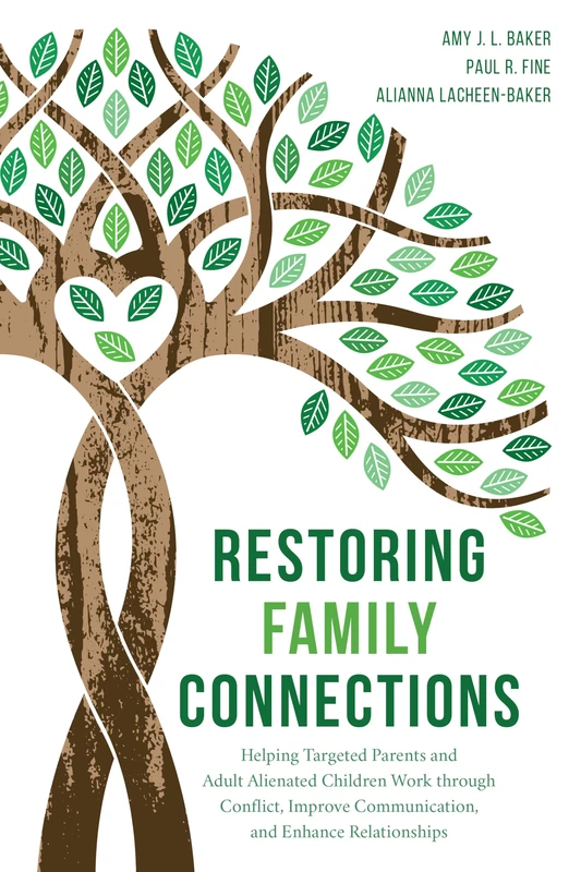 Restoring Family Connections: Helping Targeted Parents and Adult Alienated Children Work through Conflict, Improve Communication, and Enhance Relationships
