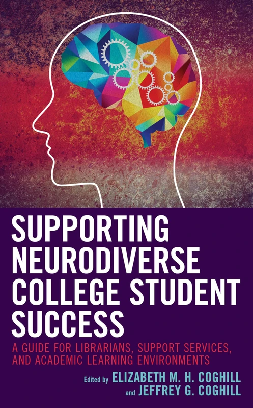 Supporting Neurodiverse College Student Success: A Guide for Librarians, Student Support Services, and Academic Learning Environments