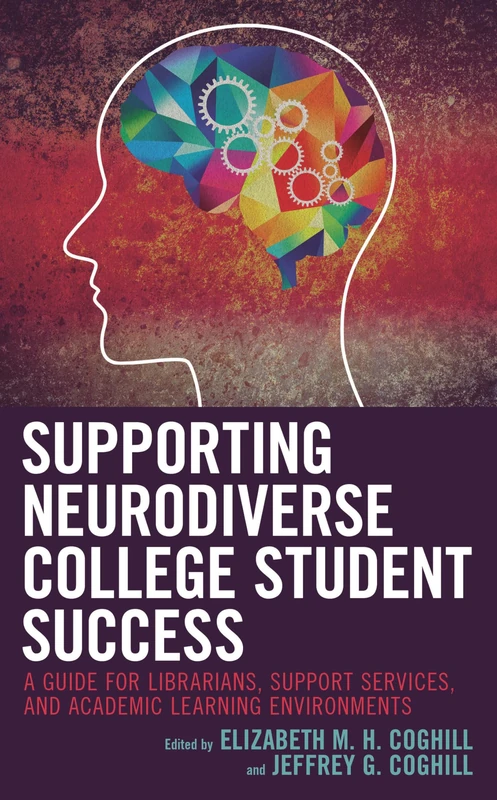 Supporting Neurodiverse College Student Success: A Guide for Librarians, Student Support Services, and Academic Learning Environments