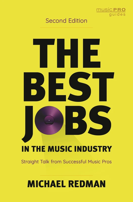 The Best Jobs in the Music Industry: Straight Talk from Successful Music Pros, Second Edition (Music Pro Guides)