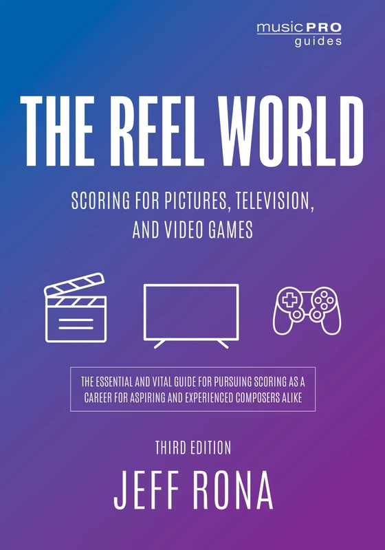 The Reel World: Scoring for Pictures, Television, and Video Games, Third Edition (Music Pro Guides)
