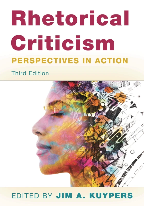 Rhetorical Criticism: Perspectives in Action, Third Edition (Communication, Media, and Politics)