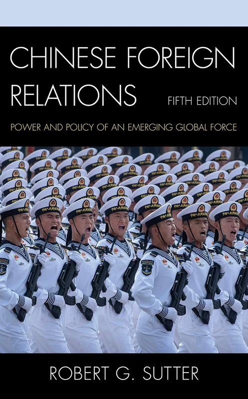 Chinese Foreign Relations: Power and Policy of an Emerging Global Force, Fifth Edition (Asia in World Politics)