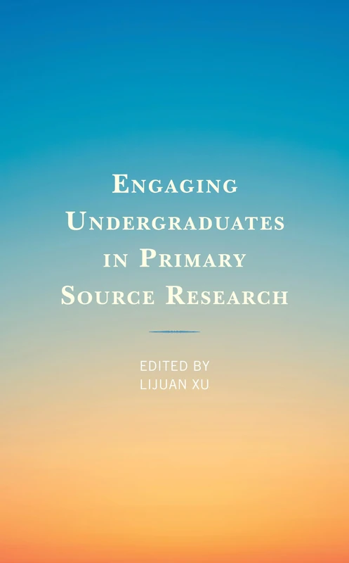 Engaging Undergraduates in Primary Source Research (Innovations in Information Literacy)