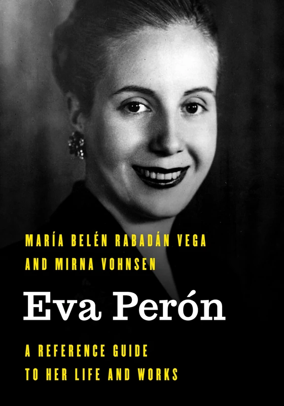Eva Perón: A Reference Guide to Her Life and Works (Significant Figures in World History)