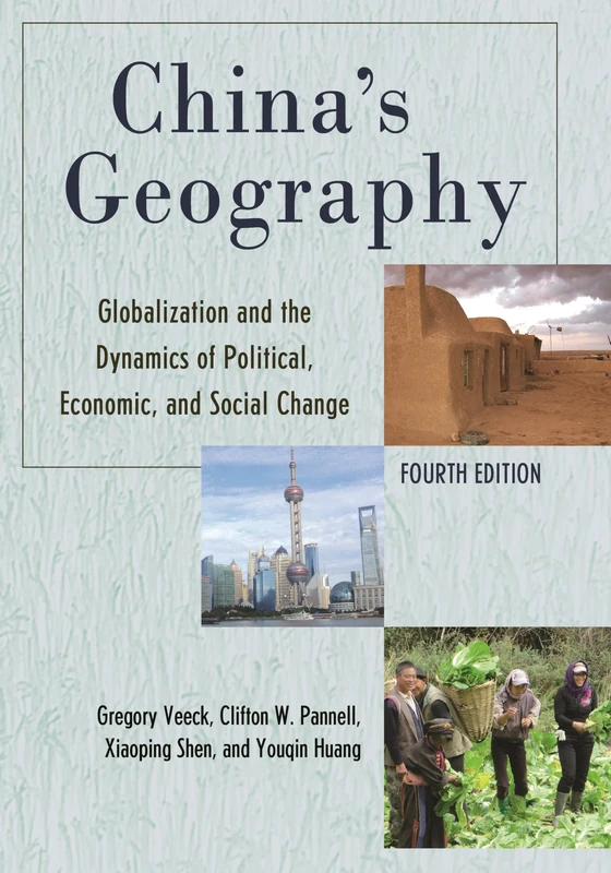 China's Geography: Globalization and the Dynamics of Political, Economic, and Social Change, Fourth Edition (Changing Regions in a Global Context: New Perspectives in Regional Geography Series)