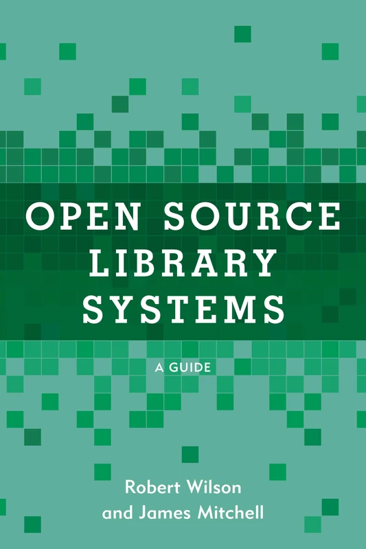 Open Source Library Systems: A Guide (LITA Guides)