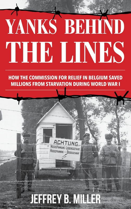 Yanks behind the Lines: How the Commission for Relief in Belgium Saved Millions from Starvation during World War I - Image 1