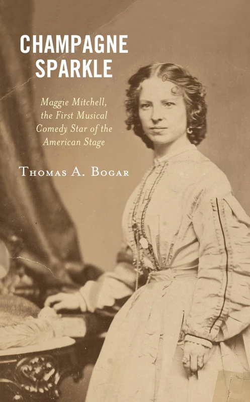Champagne Sparkle: Maggie Mitchell, the First Musical Comedy Star of the American Stage - Image 1