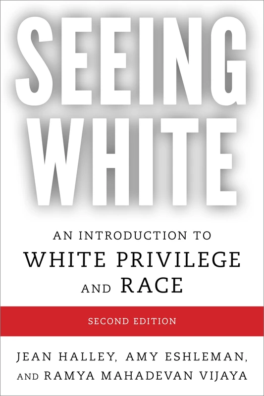 Seeing White: An Introduction to White Privilege and Race, Second Edition
