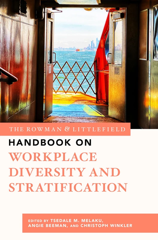 The Rowman & Littlefield Handbook on Workplace Diversity and Stratification: 6 (Bloomsbury Handbooks)