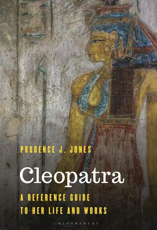 Cleopatra: A Reference Guide to Her Life and Works (Significant Figures in World History)
