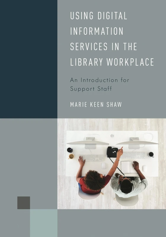 Using Digital Information Services in the Library Workplace: An Introduction for Support Staff (Library Support Staff Handbooks)