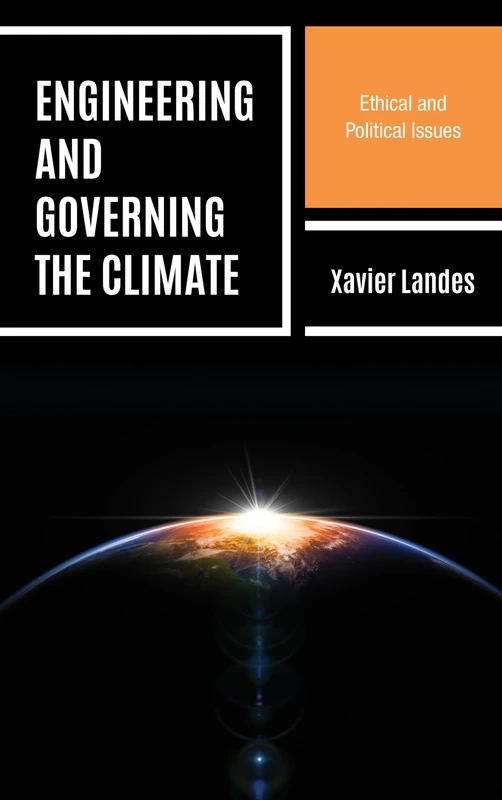 Engineering and Governing the Climate: Ethical and Political Issues (Key Issues in Climate Change and Sustainability: Ethics, Politics and Policy)