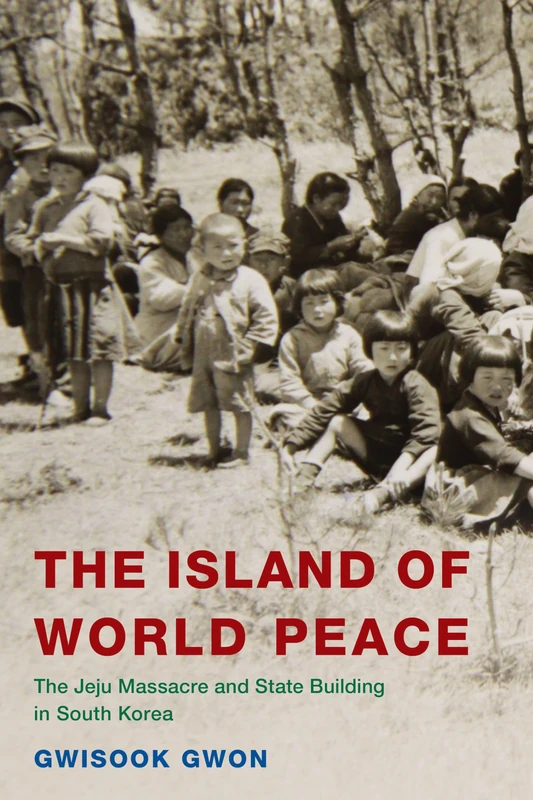 The Island of World Peace: The Jeju Massacre and State Building in South Korea (Asia/Pacific/Perspectives)