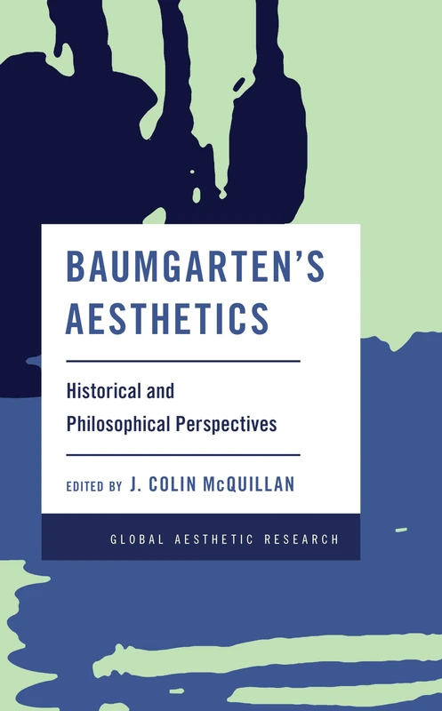 Baumgarten's Aesthetics: Historical and Philosophical Perspectives (Global Aesthetic Research)