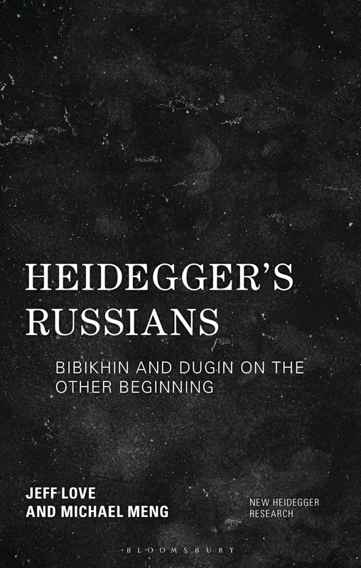 Heidegger's Russians: Bibikhin and Dugin on the Other Beginning (New Heidegger Research)