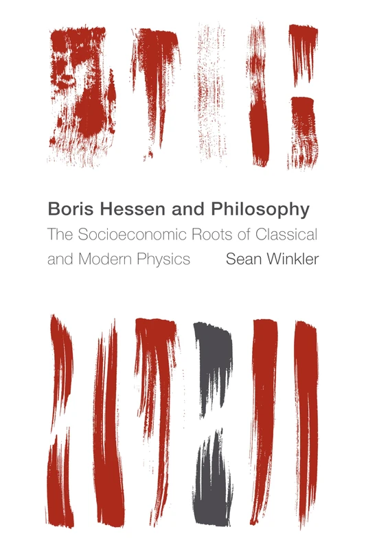 Boris Hessen and Philosophy: The Socioeconomic Roots of Classical and Modern Physics (Reframing the Boundaries: Thinking the Political) - Image 1