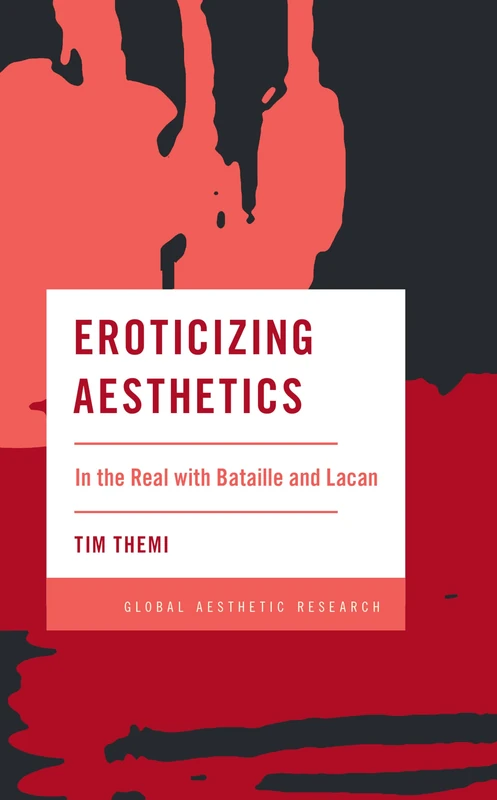 Eroticizing Aesthetics: In the Real with Bataille and Lacan (Global Aesthetic Research) - Image 1