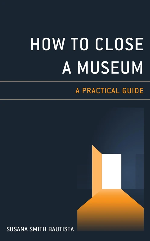 How to Close a Museum: A Practical Guide