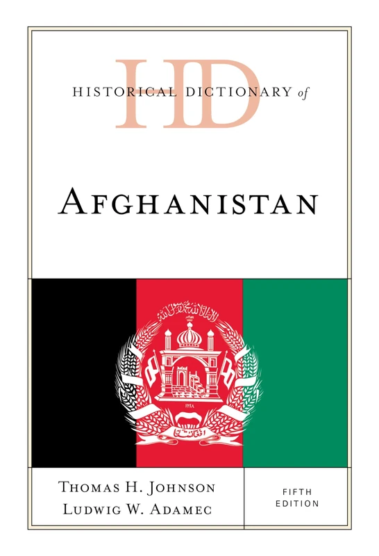 Historical Dictionary of Afghanistan, Fifth Edition (Historical Dictionaries of Asia, Oceania, and the Middle East)
