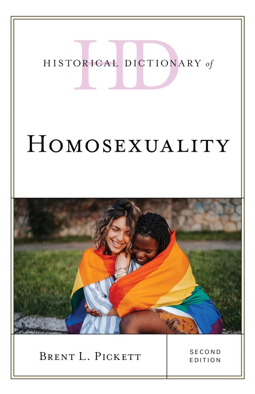 Historical Dictionary of Homosexuality, Second Edition (Historical Dictionaries of Religions, Philosophies, and Movements Series)