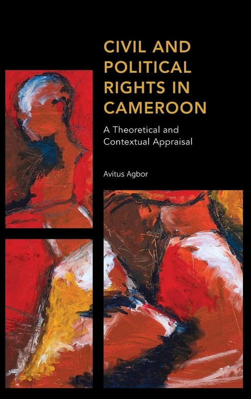Civil and Political Rights in Cameroon: A Theoretical and Contextual Appraisal (Africa: Past, Present & Prospects)