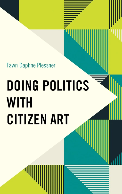 Doing Politics with Citizen Art (Frontiers of the Political: Doing International Politics)