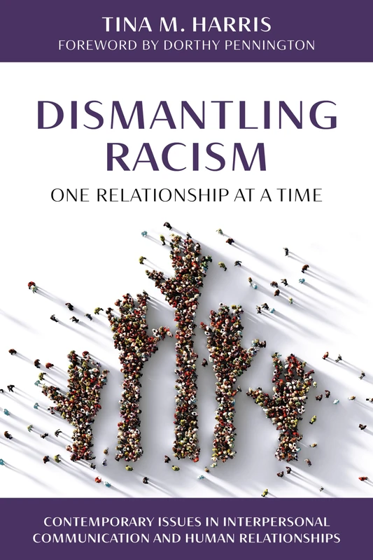 Dismantling Racism, One Relationship at a Time (Contemporary Issues in Interpersonal Communication and Human Relationships)