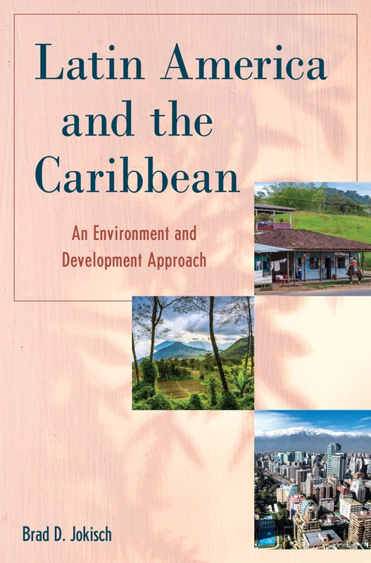 Latin America and the Caribbean: An Environment and Development Approach (Changing Regions in a Global Context: New Perspectives in Regional Geography Series)