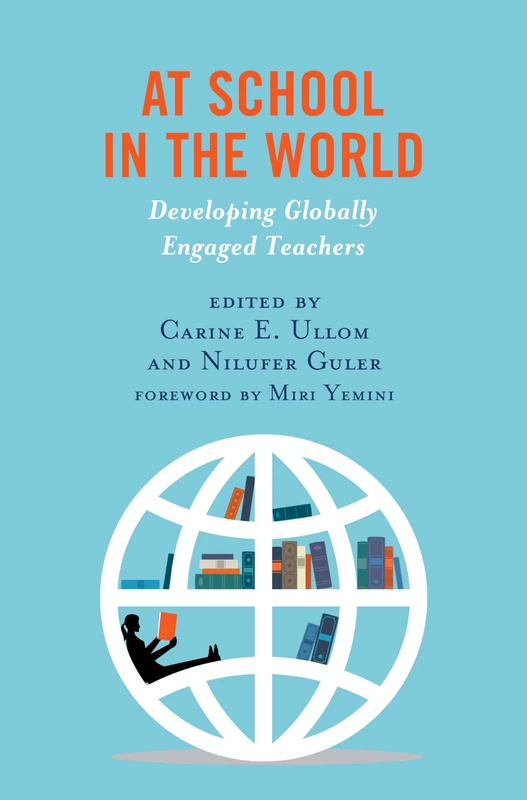 At School in the World: Developing Globally Engaged Teachers (Global Teacher Education)