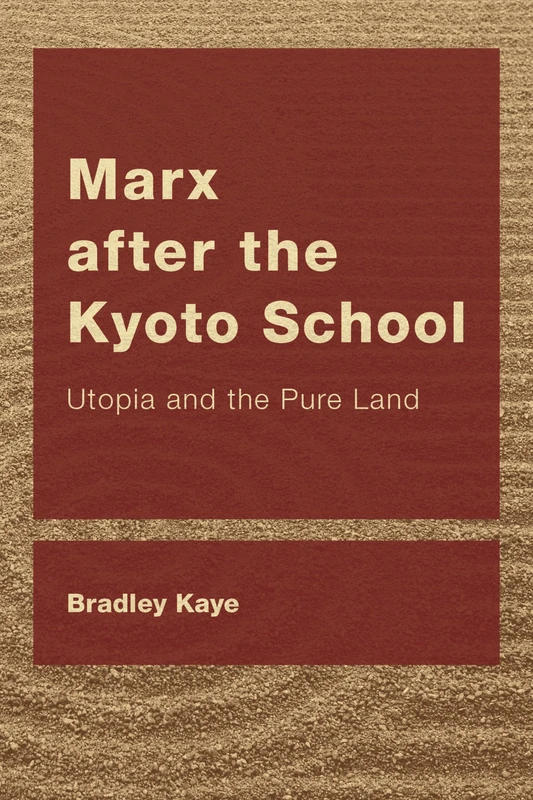 Marx after the Kyoto School: Utopia and the Pure Land (CEACOP East Asian Comparative Ethics, Politics and Philosophy of Law)