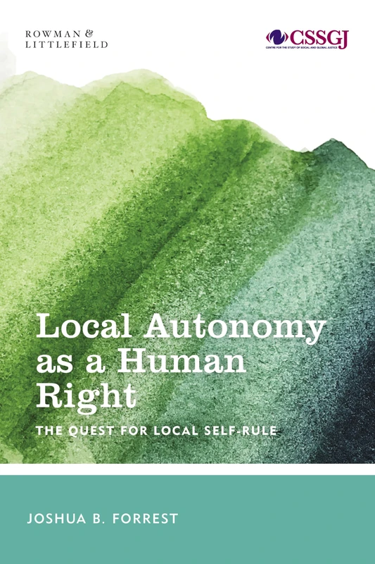 Local Autonomy as a Human Right: The Quest for Local Self-Rule (Studies in Social and Global Justice)