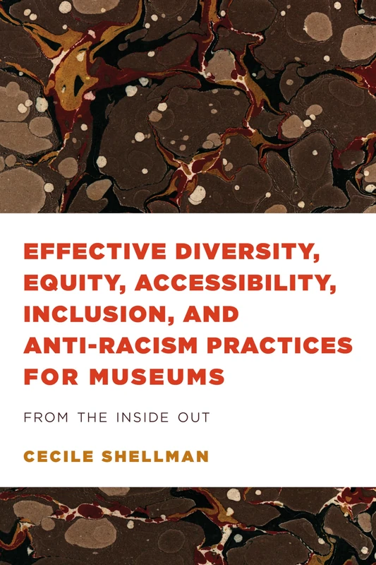 Effective Diversity, Equity, Accessibility, Inclusion, and Anti-Racism Practices for Museums: From the Inside Out (American Alliance of Museums) - Image 1