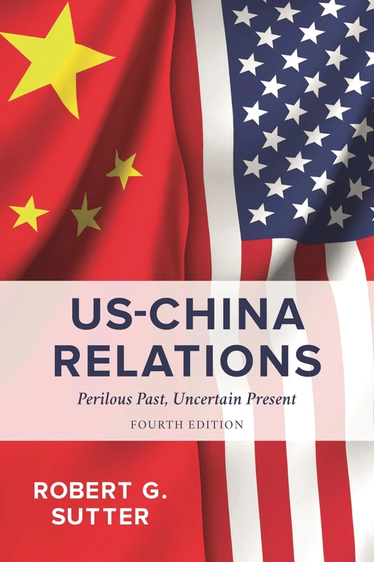 US-China Relations: Perilous Past, Uncertain Present, Fourth Edition