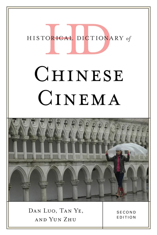 Historical Dictionary of Chinese Cinema, Second Edition (Historical Dictionaries of Literature and the Arts)